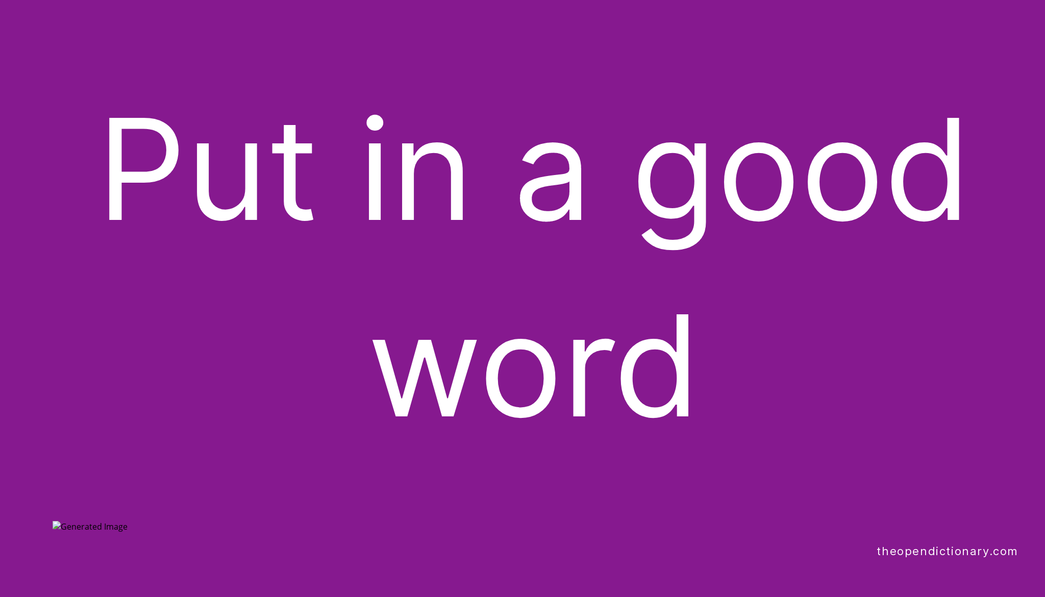 put-in-a-good-word-what-is-the-definition-and-meaning-of-idiom-put-in